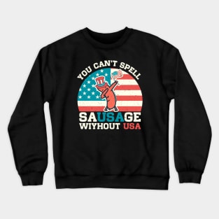 You Can't Spell Sausage Without Usa Funny Patriotic Quote Crewneck Sweatshirt